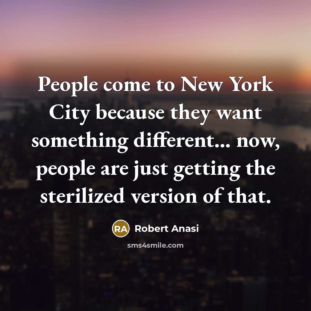 “People come to New York City because they want something…” quote by Robert Anasi