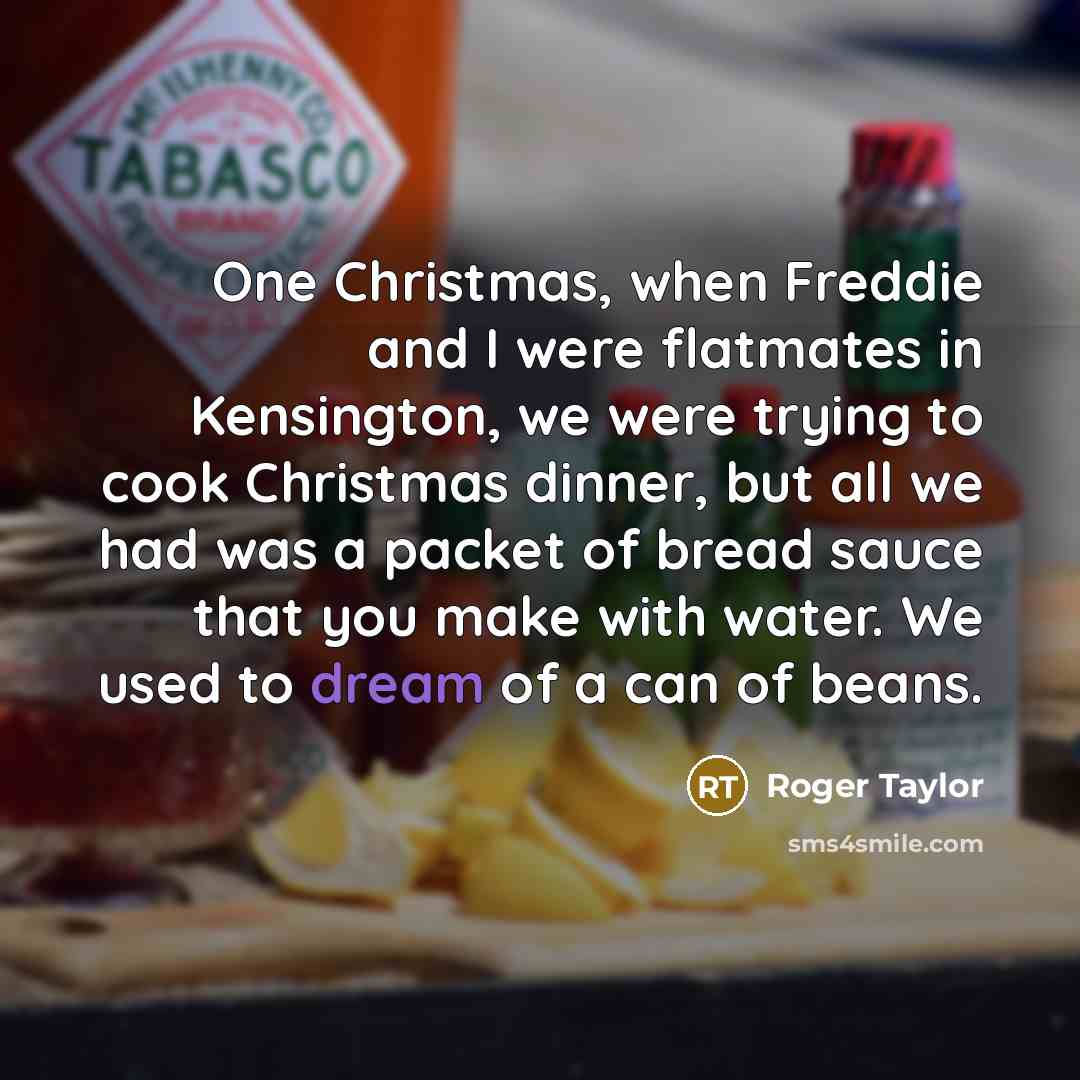 “One Christmas, when Freddie and I were flatmates in Kensington,…” quote by Roger Taylor