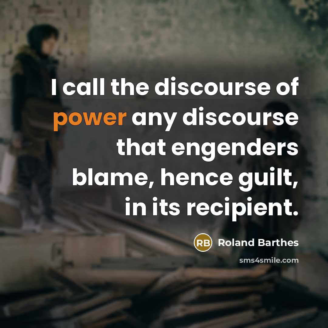 “I call the discourse of power any discourse that engenders…” quote by Roland Barthes