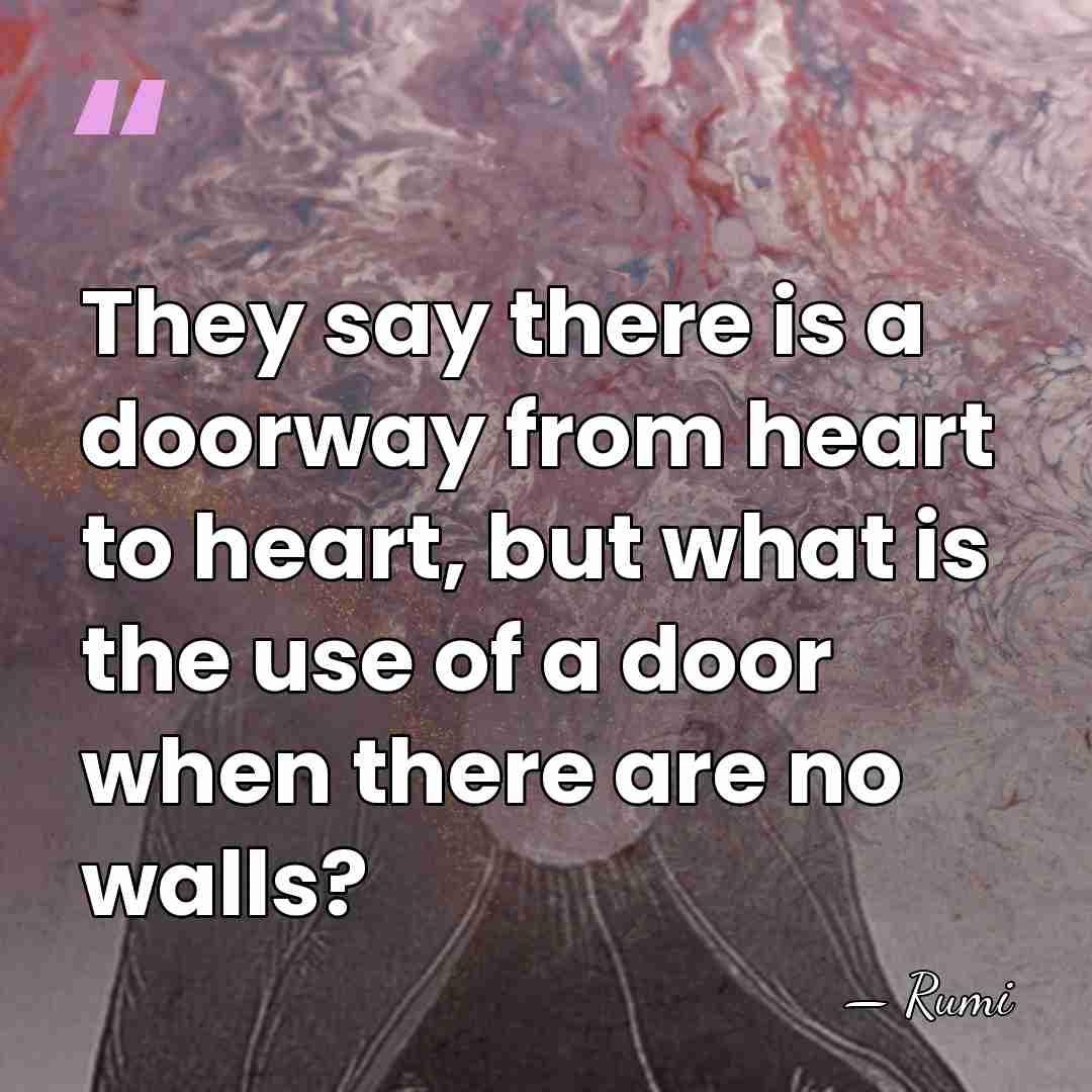 They say there is a doorway from heart to heart, but what&hellip; - Rumi