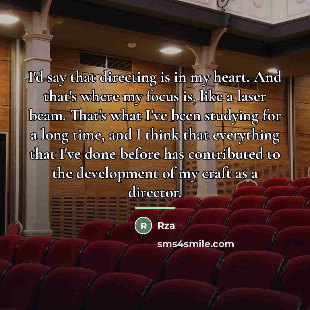 “I'd say that directing is in my heart. And that's…” quote by RZA