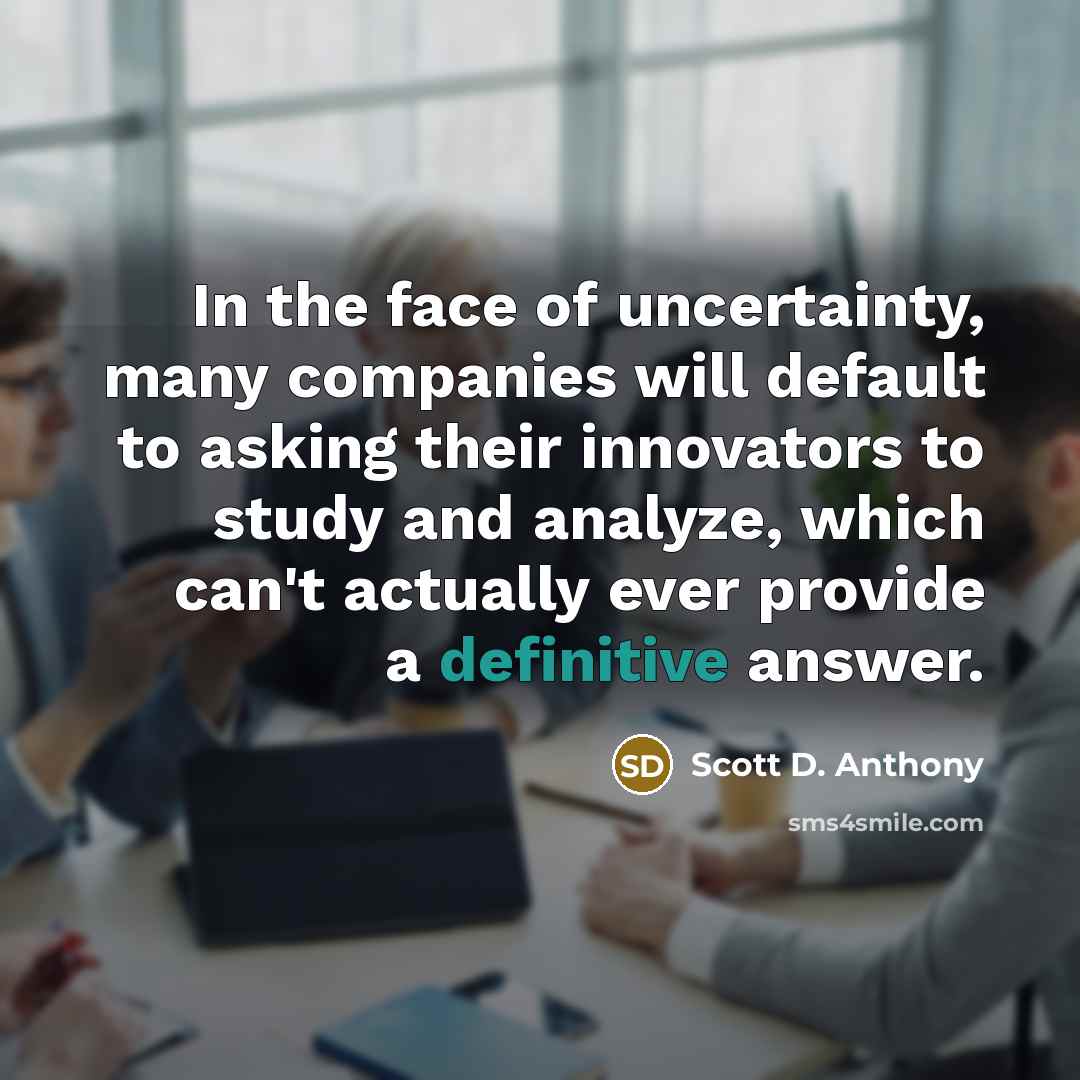 “In the face of uncertainty, many companies will default to…” quote by Scott D. Anthony