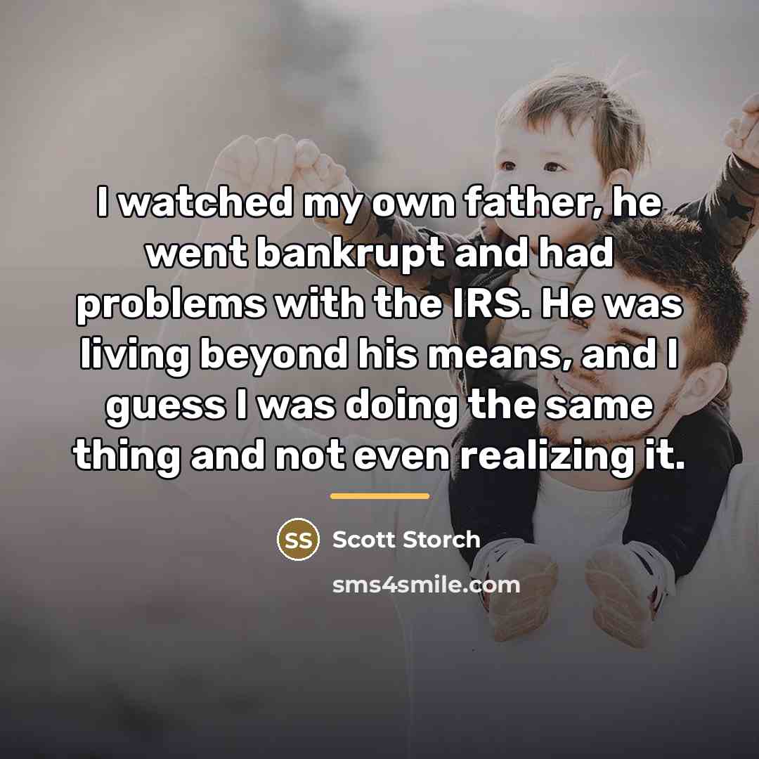 “I watched my own father, he went bankrupt and had…” quote by Scott Storch