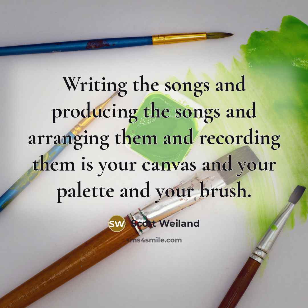 “Writing the songs and producing the songs and arranging them…” quote by Scott Weiland
