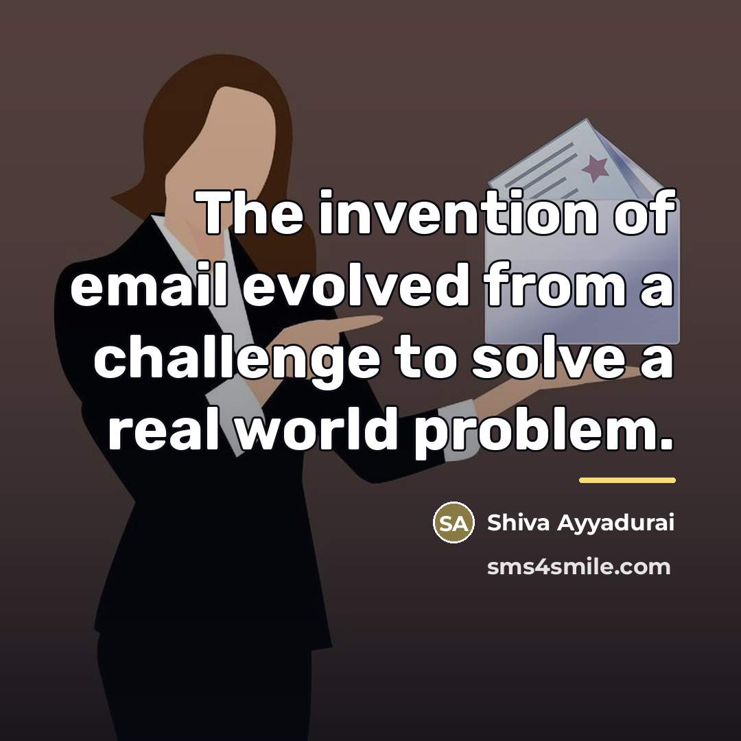 “The invention of email evolved from a challenge to solve…” quote by Shiva Ayyadurai