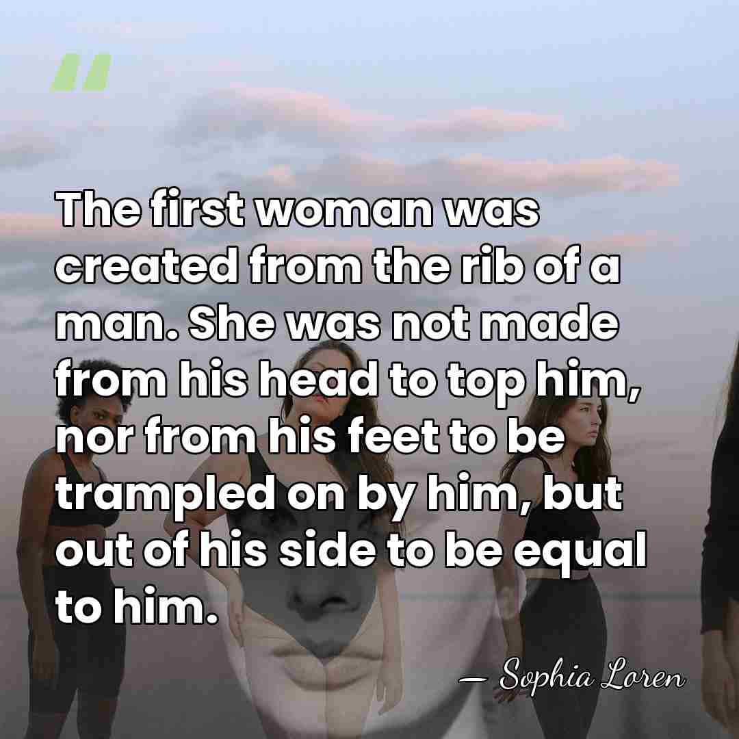The first woman was created from the rib of a man. She&hellip; - Sophia Loren