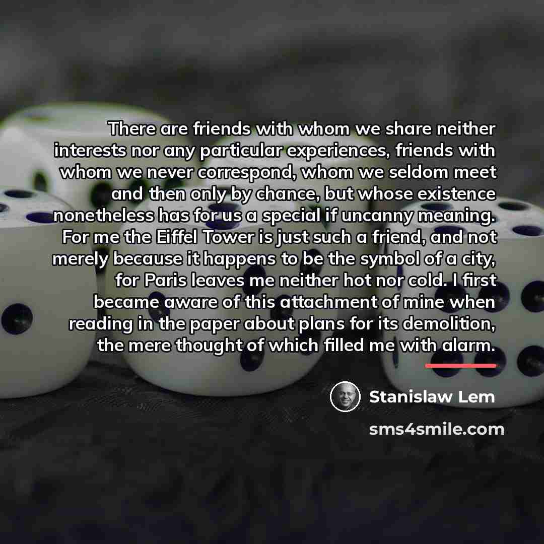 “There are friends with whom we share neither interests nor…” quote by Stanislaw Lem