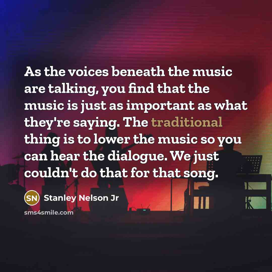“As the voices beneath the music are talking, you find…” quote by Stanley Nelson Jr