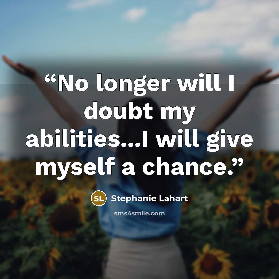 “No longer will I doubt my abilities...I will give myself a chance.” quote by Stephanie Lahart