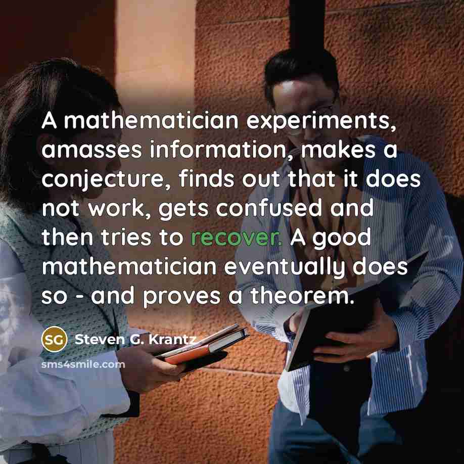“A mathematician experiments, amasses information, makes a conjecture, finds out…” quote by Steven G. Krantz