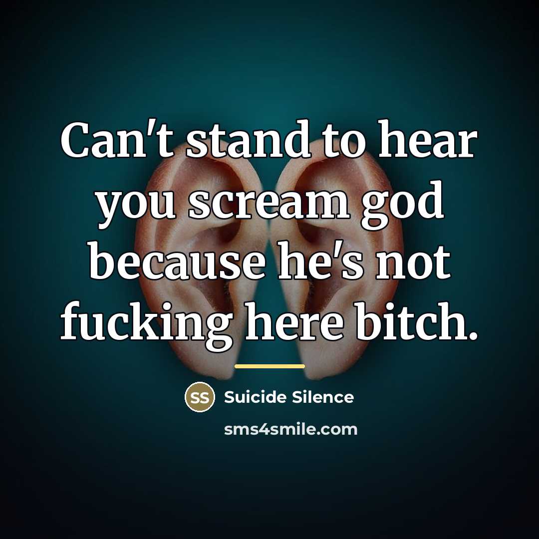 “Can't stand to hear you scream god because he's not…” quote by Suicide Silence