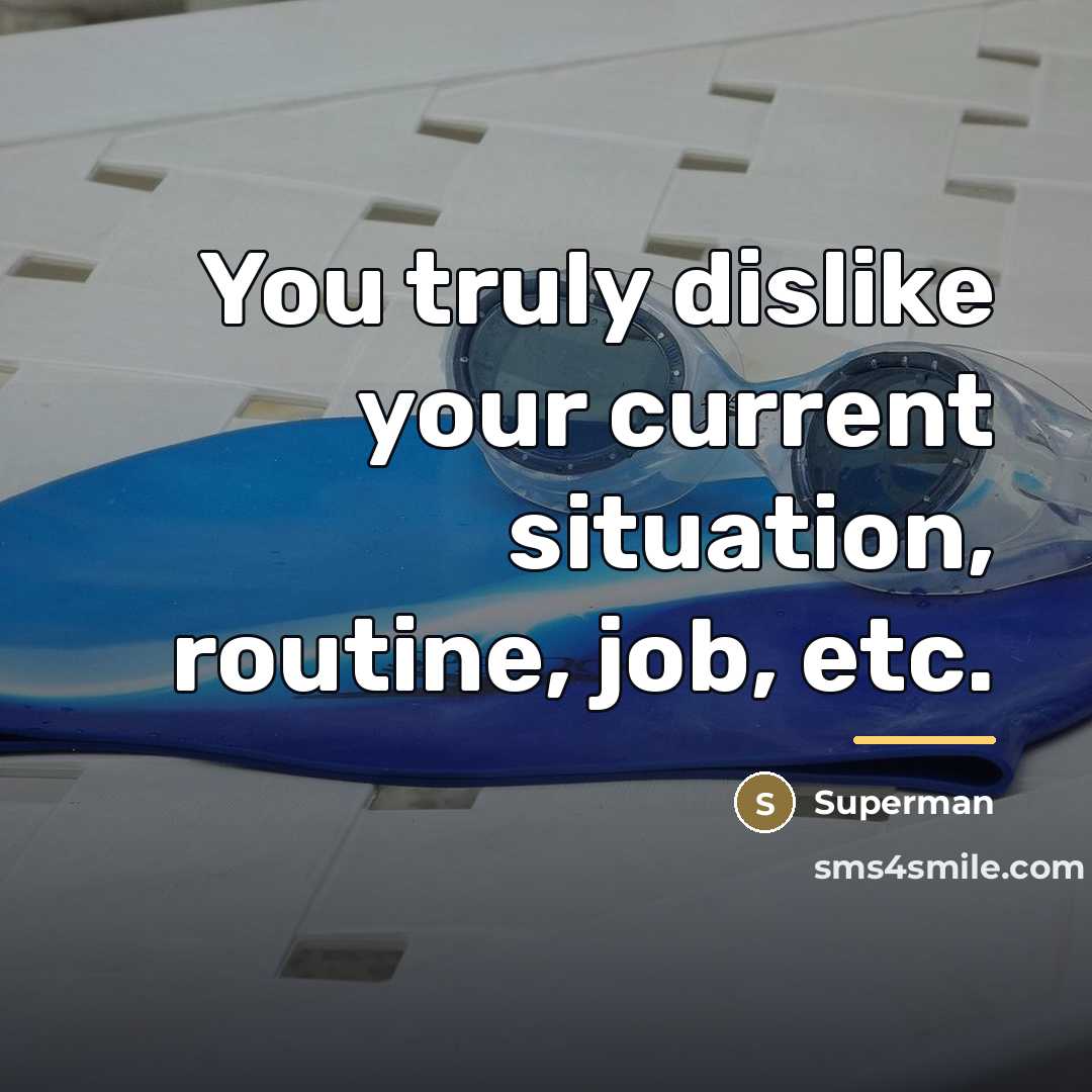 “You truly dislike your current situation, routine, job, etc.…” quote by Superman