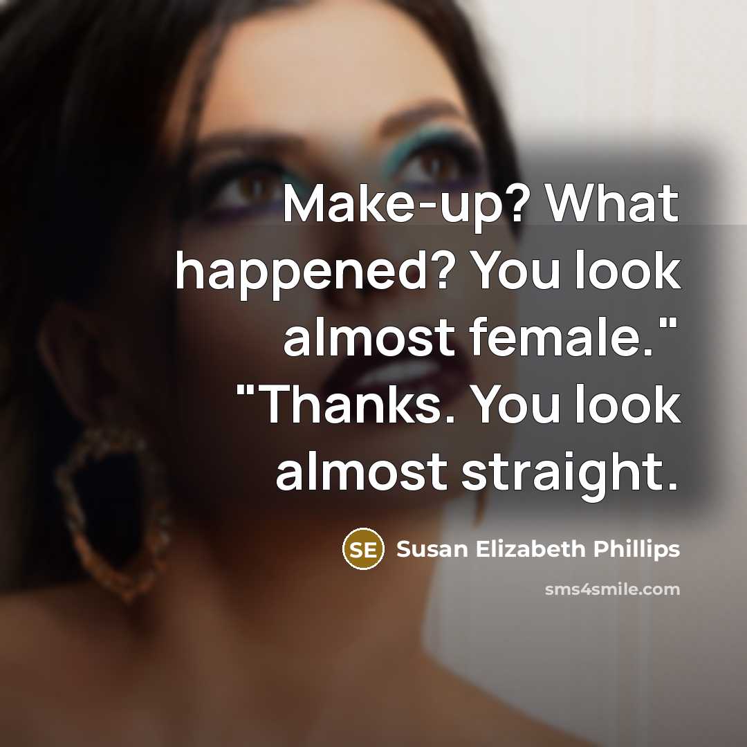 “Make-up? What happened? You look almost female." "Thanks. You look…” quote by Susan Elizabeth Phillips