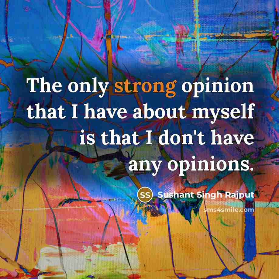 “The only strong opinion that I have about myself is…” quote by Sushant Singh Rajput