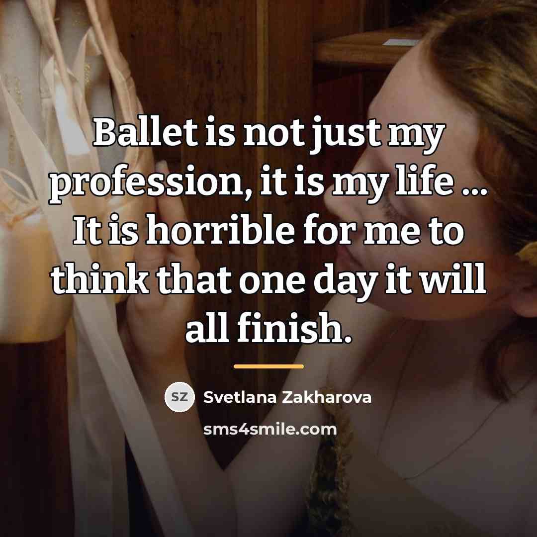 “Ballet is not just my profession, it is my life…” quote by Svetlana Zakharova
