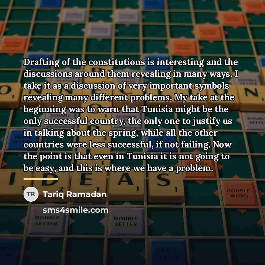 “Drafting of the constitutions is interesting and the discussions around…” quote by Tariq Ramadan