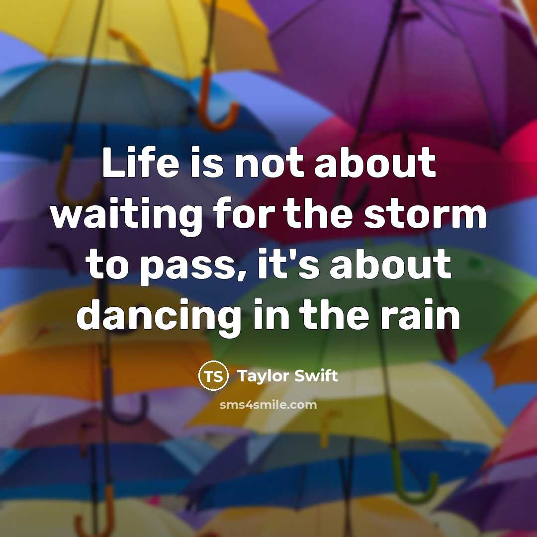 “Life is not about waiting for the storm to pass,…” quote by Taylor Swift