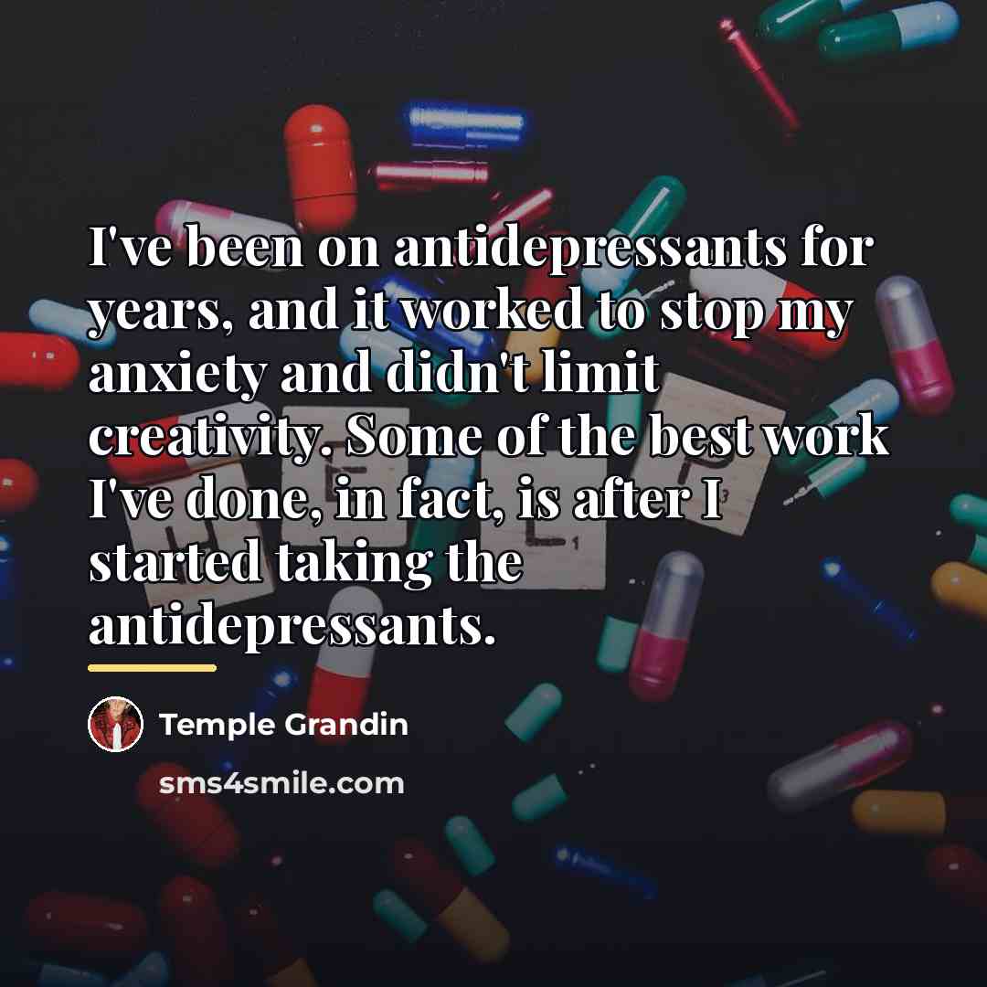 “I've been on antidepressants for years, and it worked to…” quote by Temple Grandin