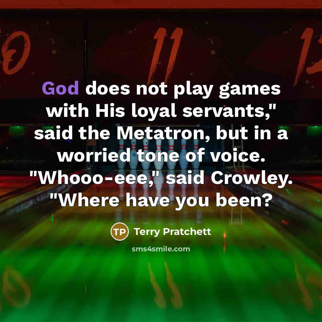 “"God does not play games with His loyal servants," said…” quote by Terry Pratchett