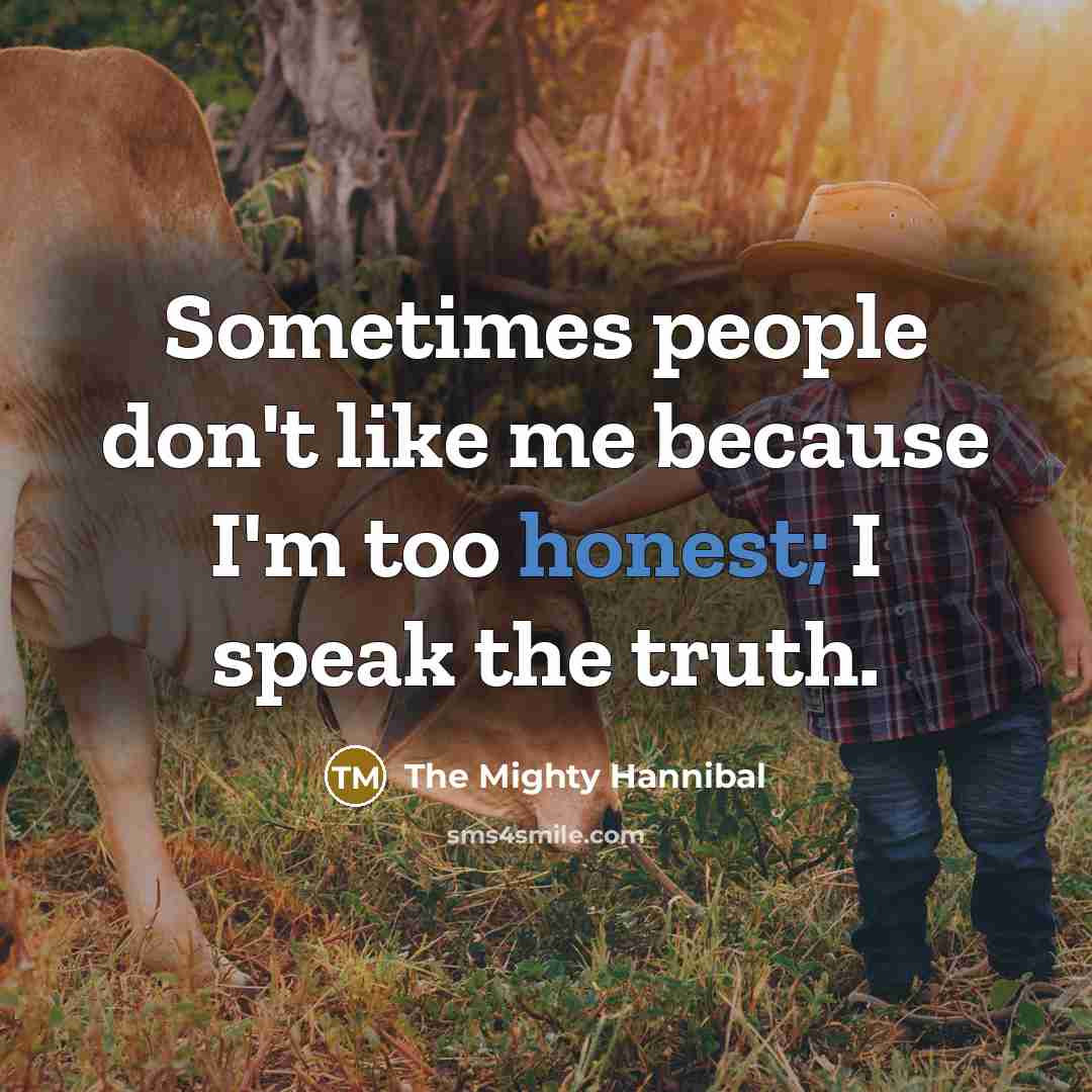 “Sometimes people don't like me because I'm too honest; I…” quote by The Mighty Hannibal