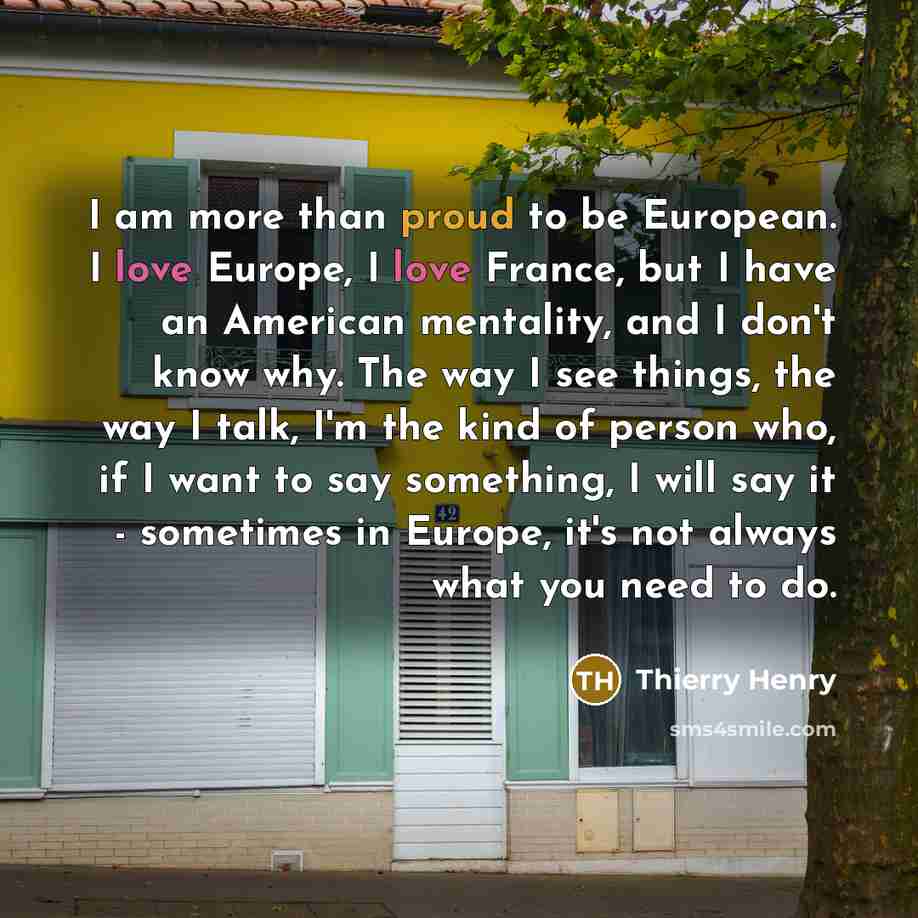 “I am more than proud to be European. I love…” quote by Thierry Henry