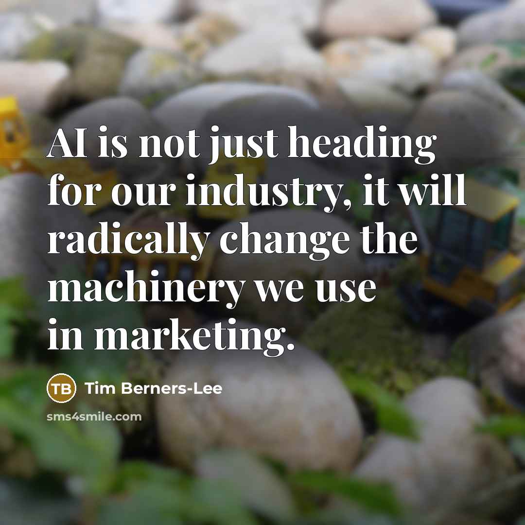 “AI is not just heading for our industry, it will…” quote by Tim Berners-Lee