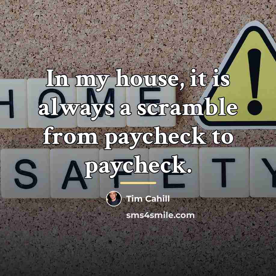 “In my house, it is always a scramble from paycheck…” quote by Tim Cahill