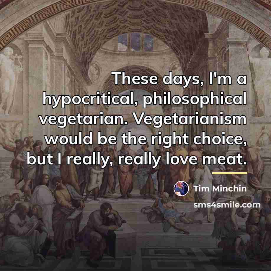 “These days, I'm a hypocritical, philosophical vegetarian. Vegetarianism would be…” quote by Tim Minchin
