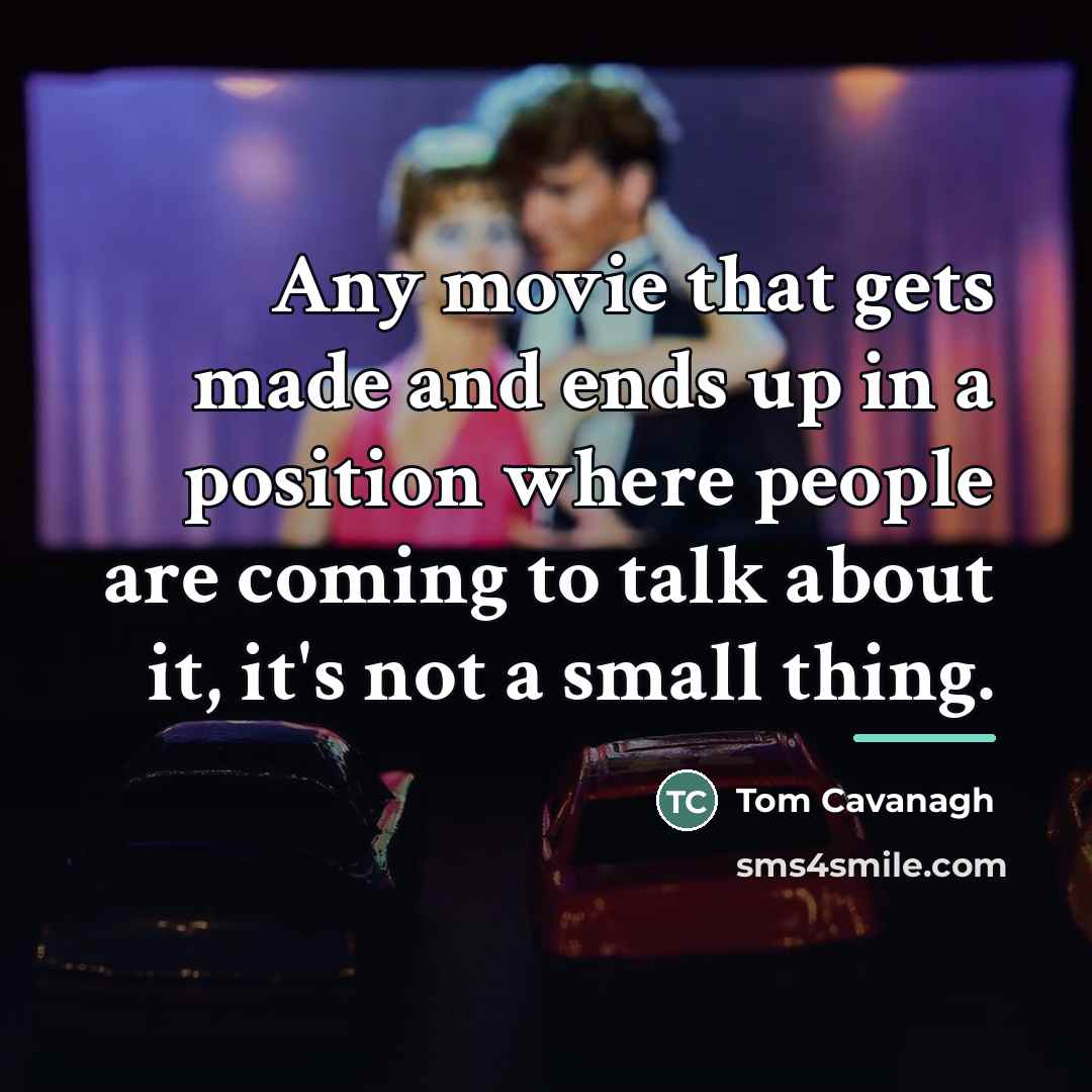 “Any movie that gets made and ends up in a…” quote by Tom Cavanagh