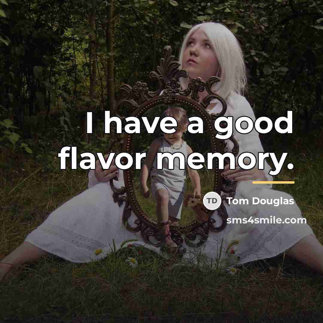 “I have a good flavor memory.…” quote by Tom Douglas
