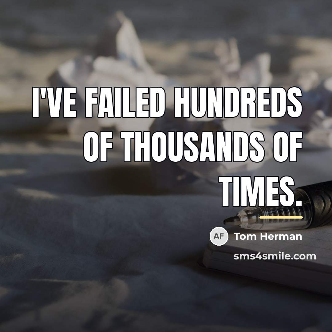 “I've failed hundreds of thousands of times.…” quote by Tom Herman