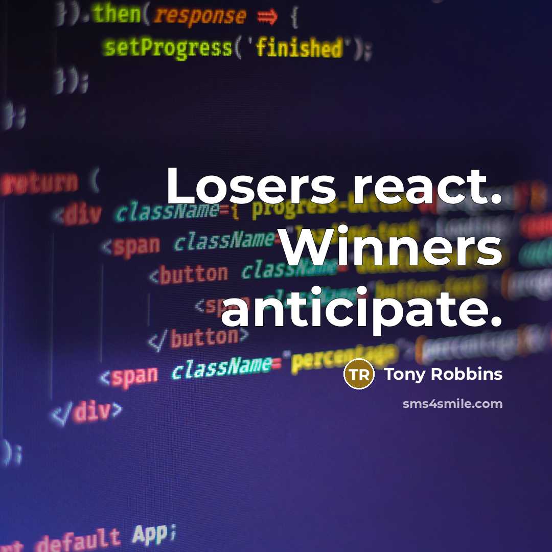 “Losers react. Winners anticipate.…” quote by Tony Robbins