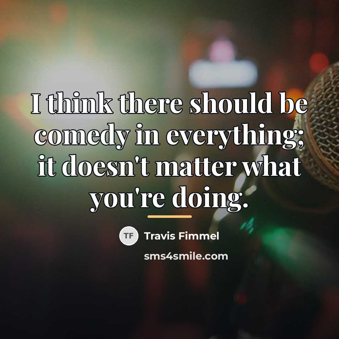 “I think there should be comedy in everything; it doesn't…” quote by Travis Fimmel