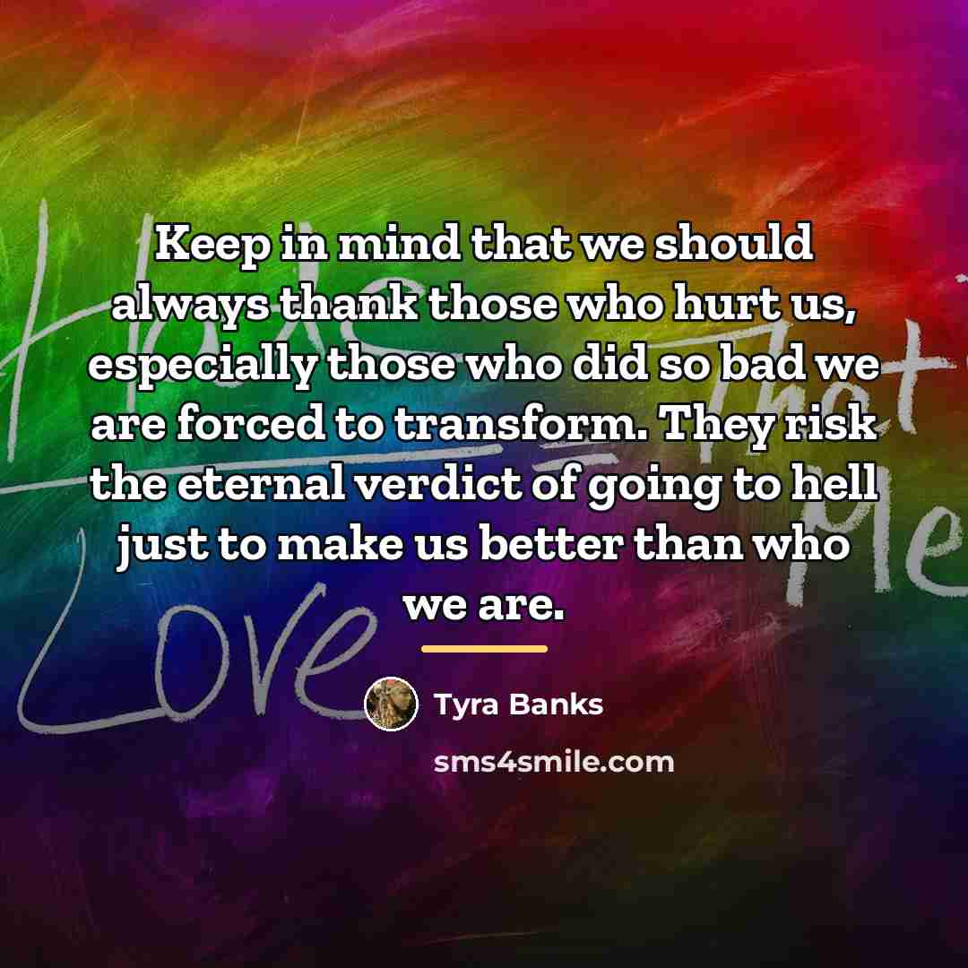 “Keep in mind that we should always thank those who…” quote by Tyra Banks