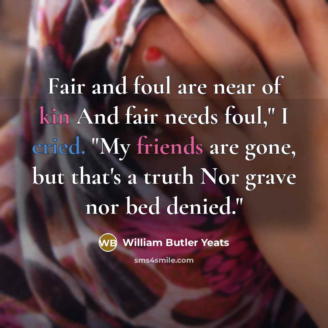“Fair and foul are near of kin And fair needs…” quote by William Butler Yeats