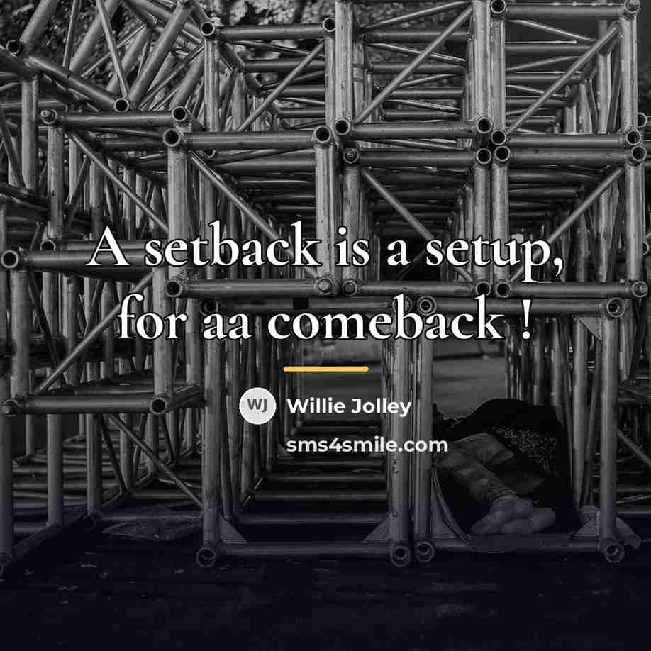 “A setback is a setup, for aa comeback !…” quote by Willie Jolley