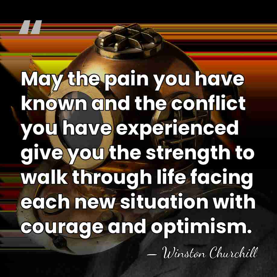 May the pain you have known and the conflict you have experienced&hellip; - Winston Churchill