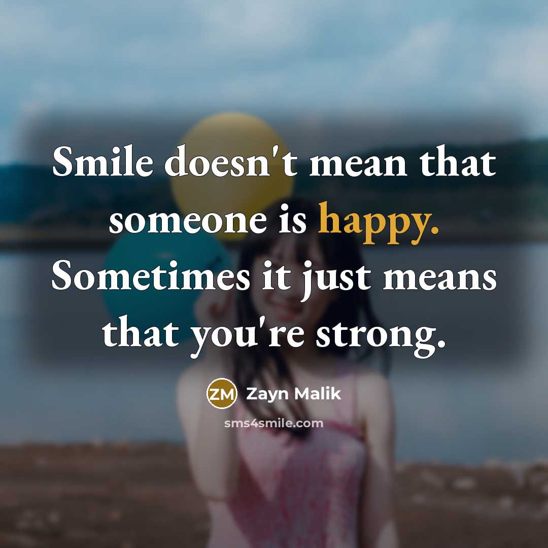 “Smile doesn't mean that someone is happy. Sometimes it just…” quote by Zayn Malik