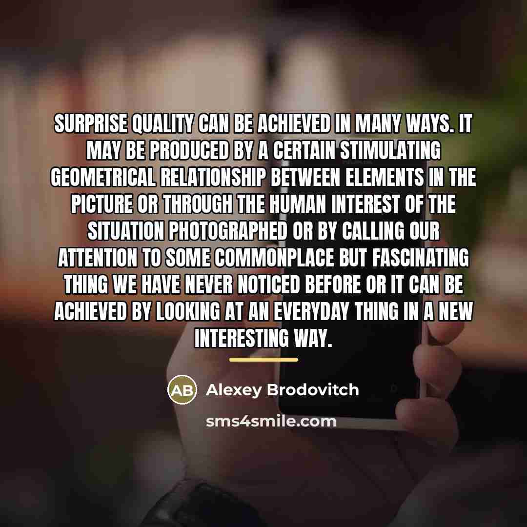 “Surprise quality can be achieved in many ways. It may…” quote by Alexey Brodovitch