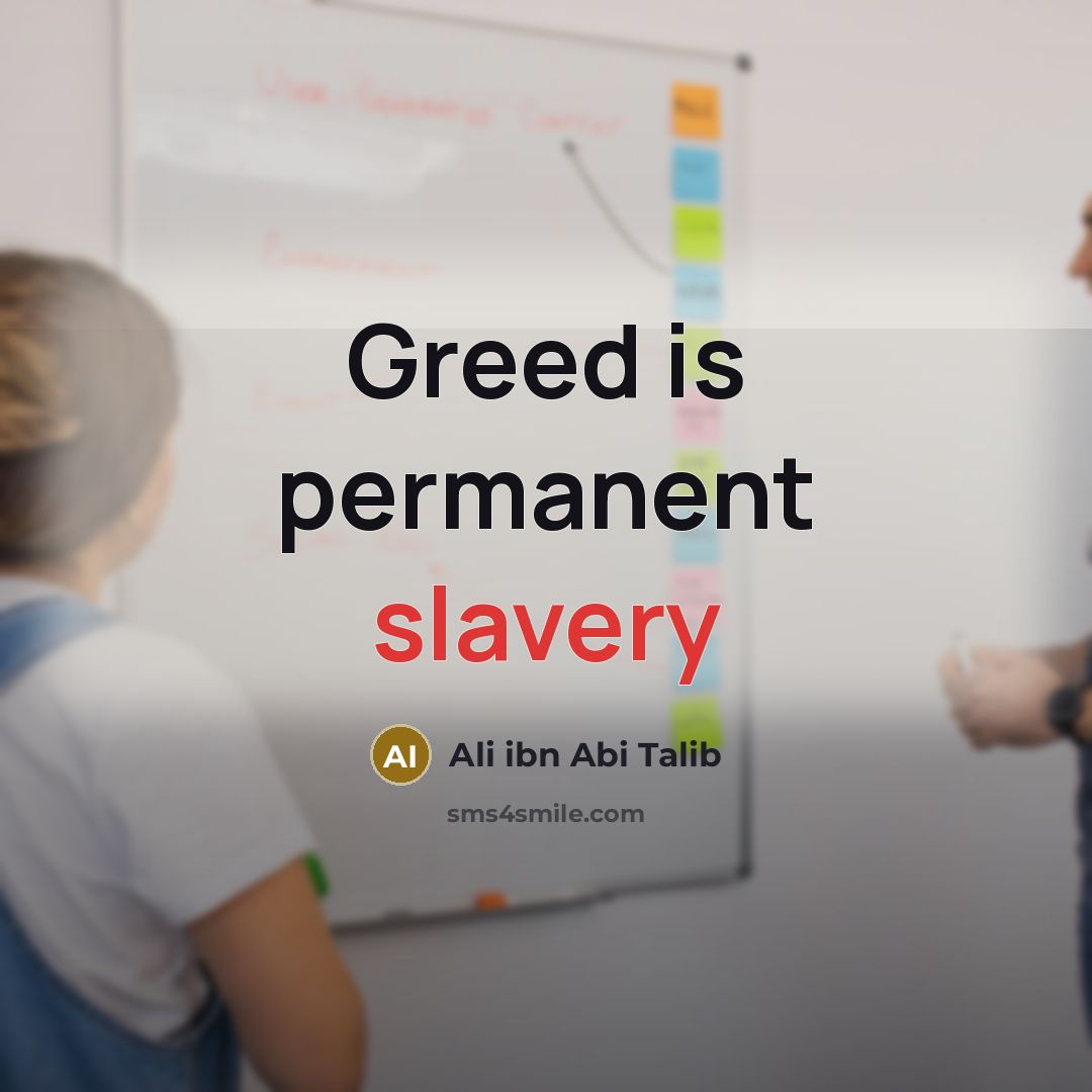 “Greed is permanent slavery…” quote by Ali ibn Abi Talib