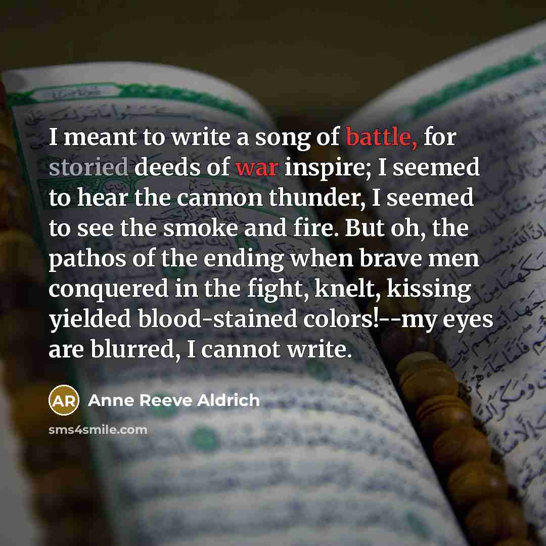 “I meant to write a song of battle, for storied…” quote by Anne Reeve Aldrich