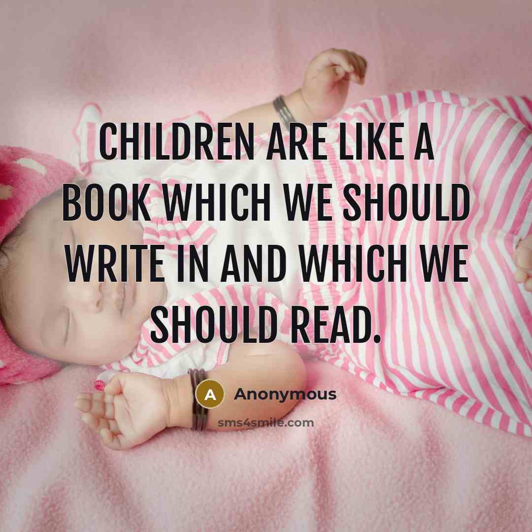 “Children are like a book which we should write in and which we should read.” quote by Anonymous