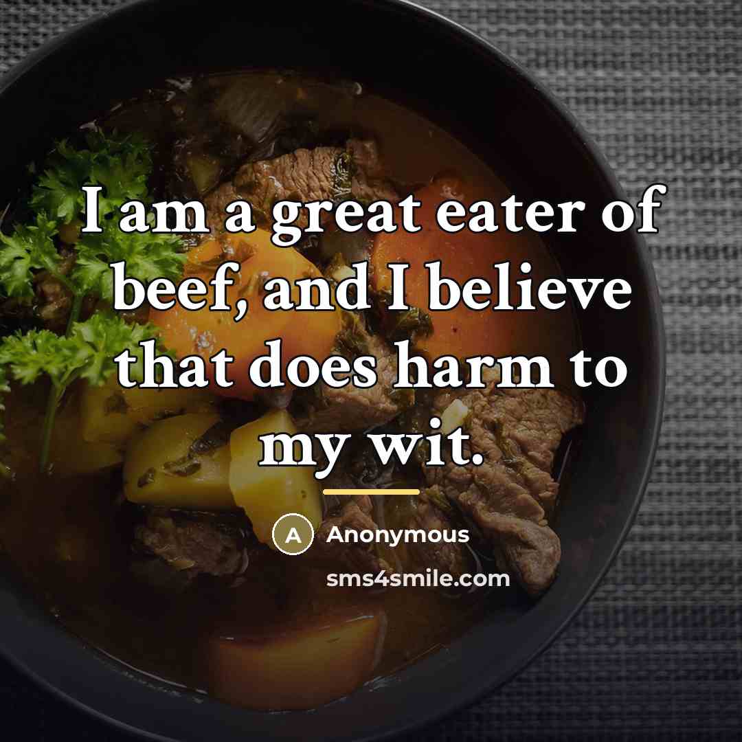 “I am a great eater of beef, and I believe…” quote by Anonymous
