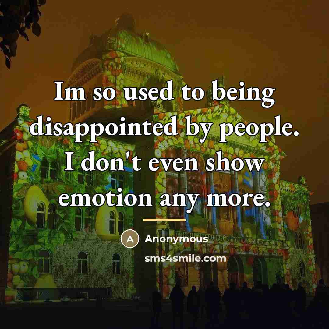 “Im so used to being disappointed by people. I don't…” quote by Anonymous