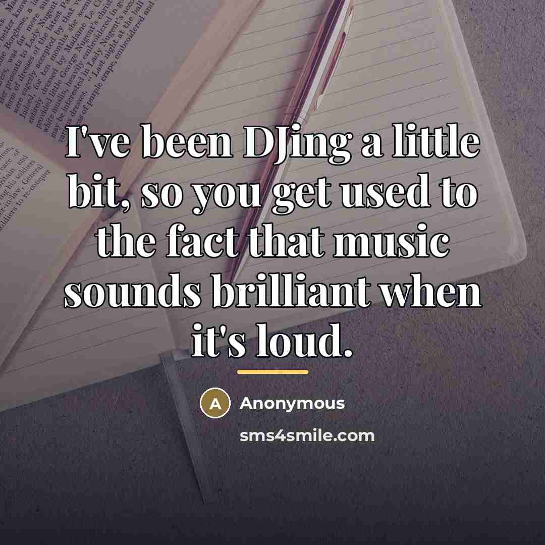 “I've been DJing a little bit, so you get used…” quote by Anonymous