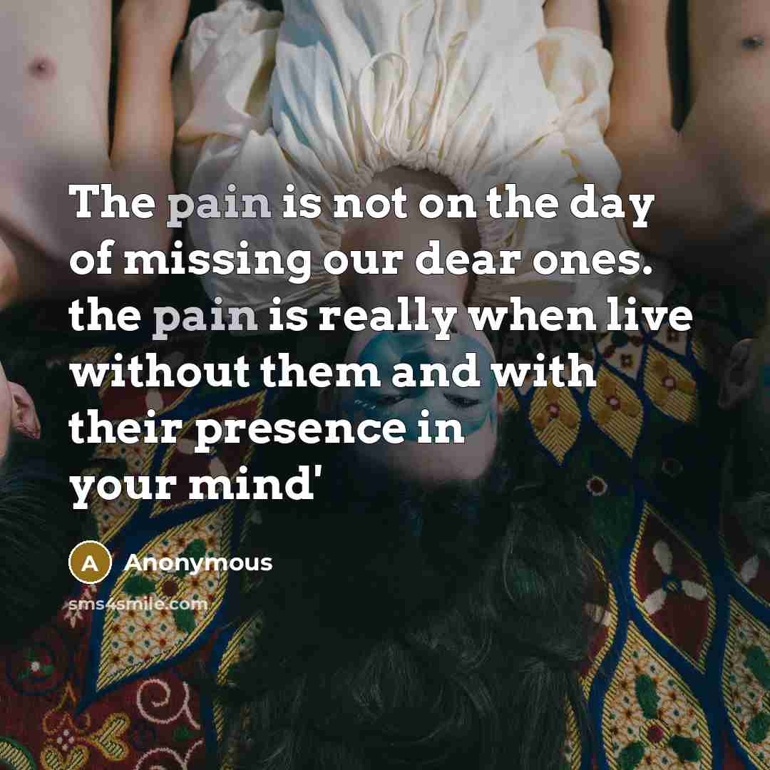 “The pain is not on the day of missing our…” quote by Anonymous