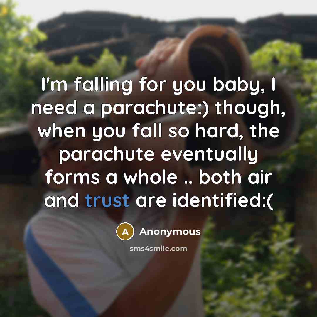 “I'm falling for you baby, I need a parachute:) though,…” quote by Anonymous
