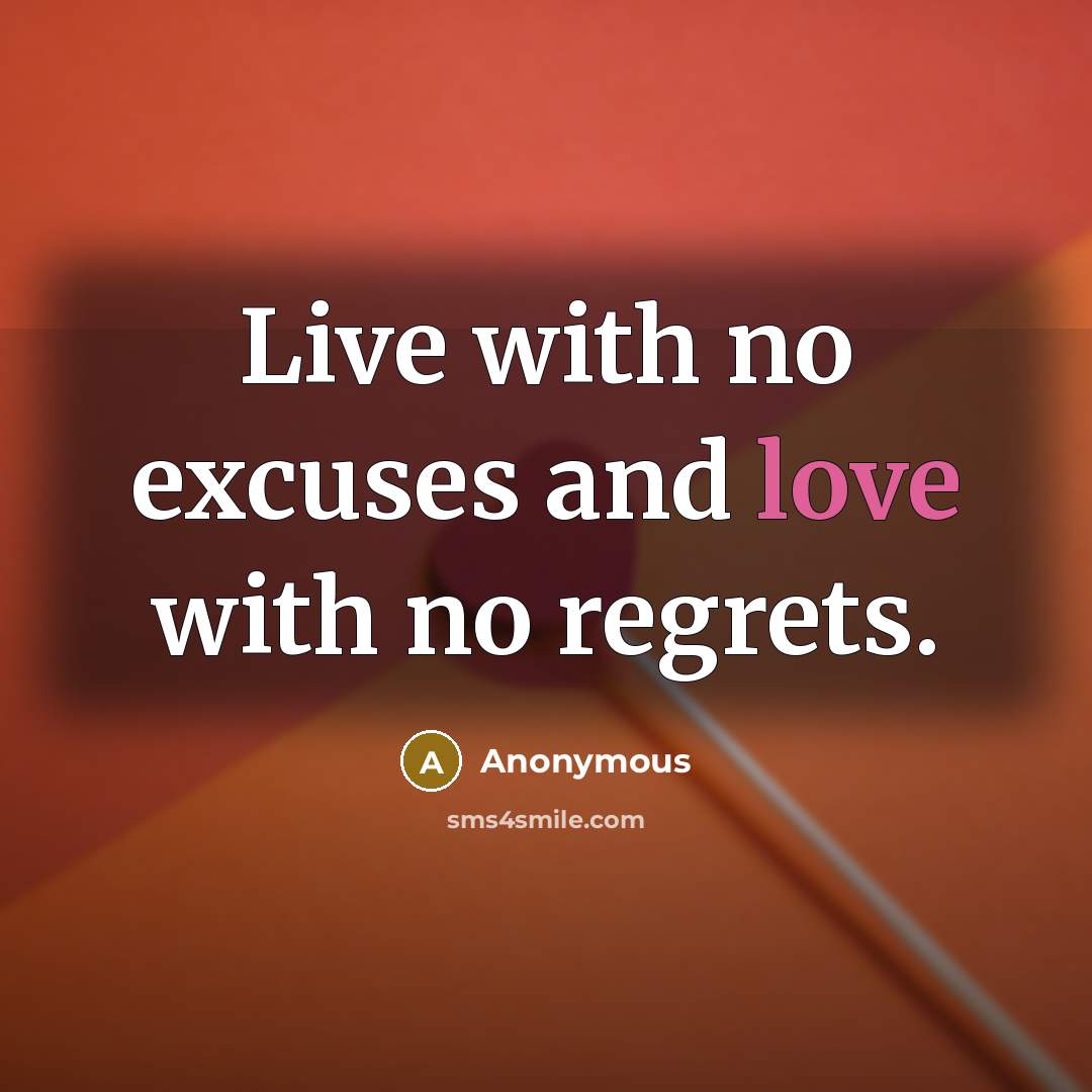 “Live with no excuses and love with no regrets.…” quote by Anonymous