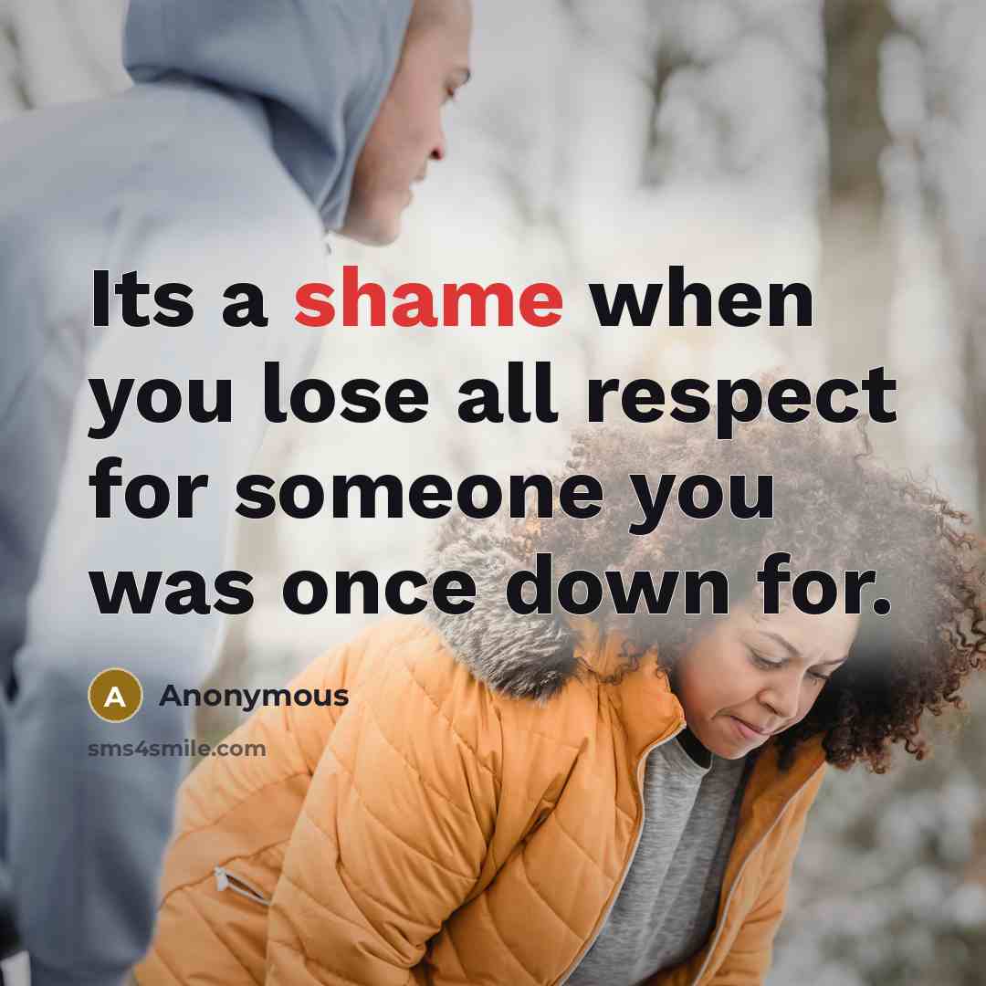 “Its a shame when you lose all respect for someone…” quote by Anonymous