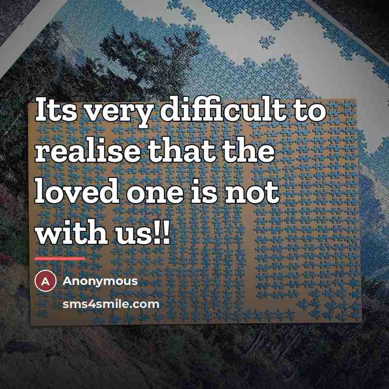 “Its very difficult to realise that the loved one is…” quote by Anonymous